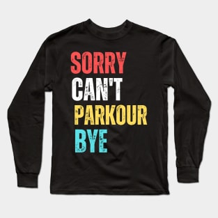 sorry can't Parkour  bye Long Sleeve T-Shirt